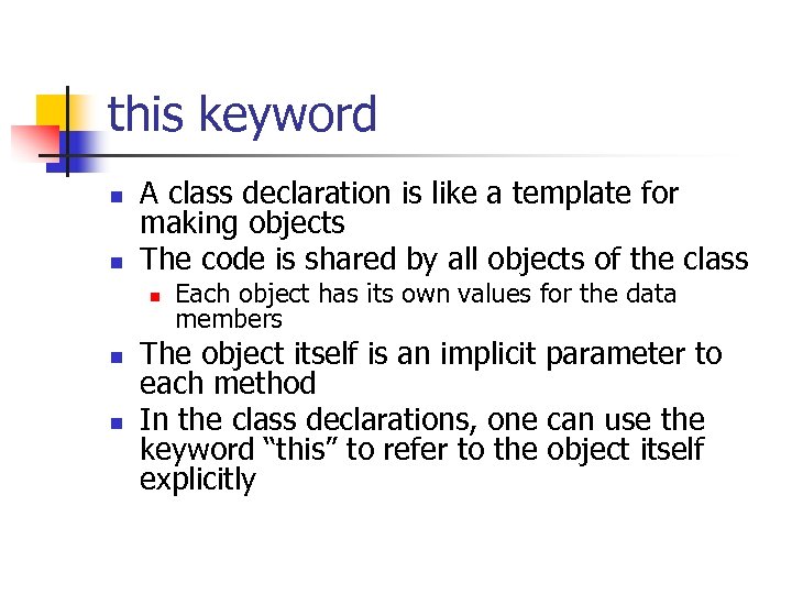 this keyword n n A class declaration is like a template for making objects