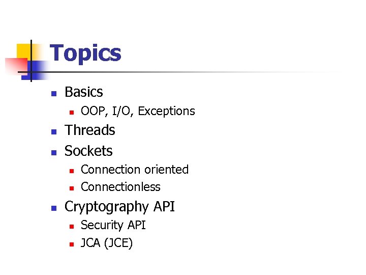 Topics n Basics n n n Threads Sockets n n n OOP, I/O, Exceptions