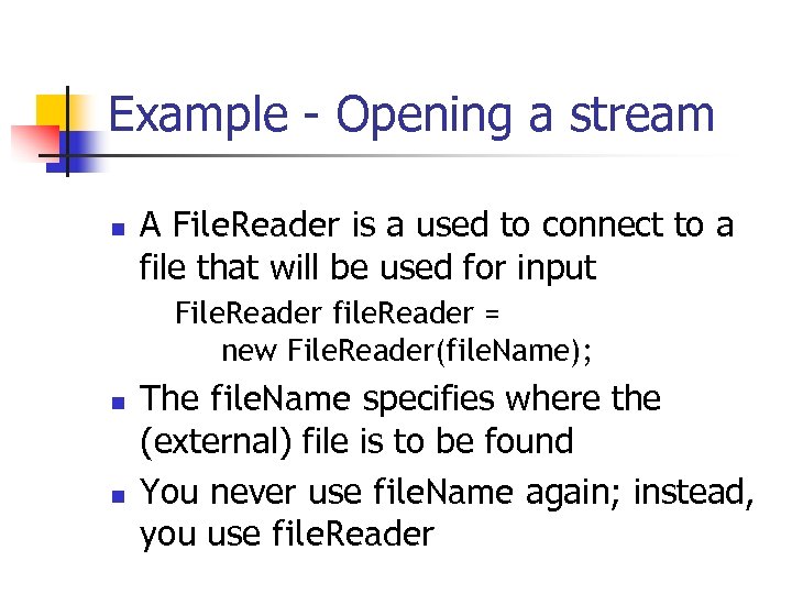 Example - Opening a stream n A File. Reader is a used to connect