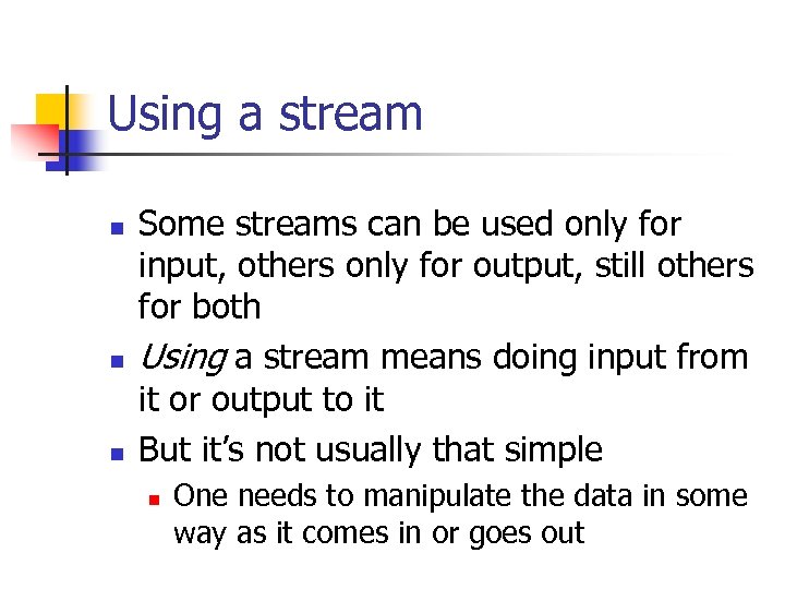 Using a stream n n n Some streams can be used only for input,