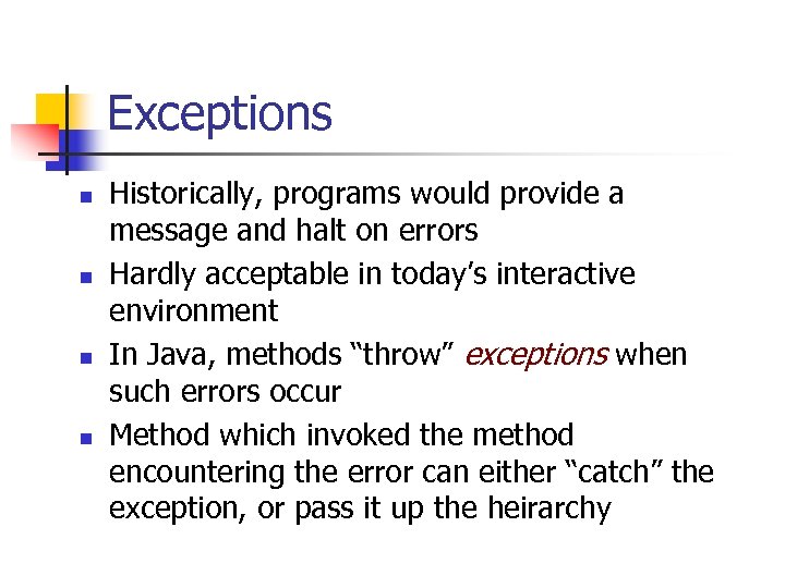 Exceptions n n Historically, programs would provide a message and halt on errors Hardly
