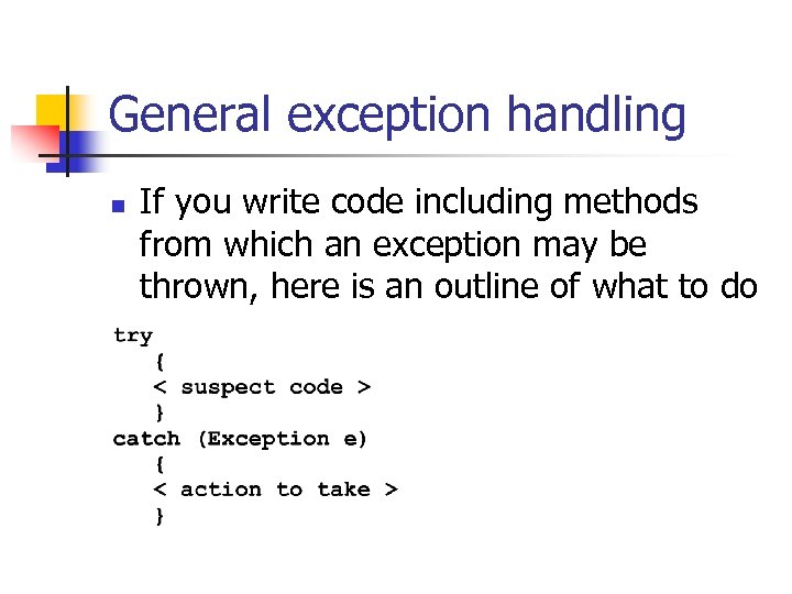 General exception handling n If you write code including methods from which an exception