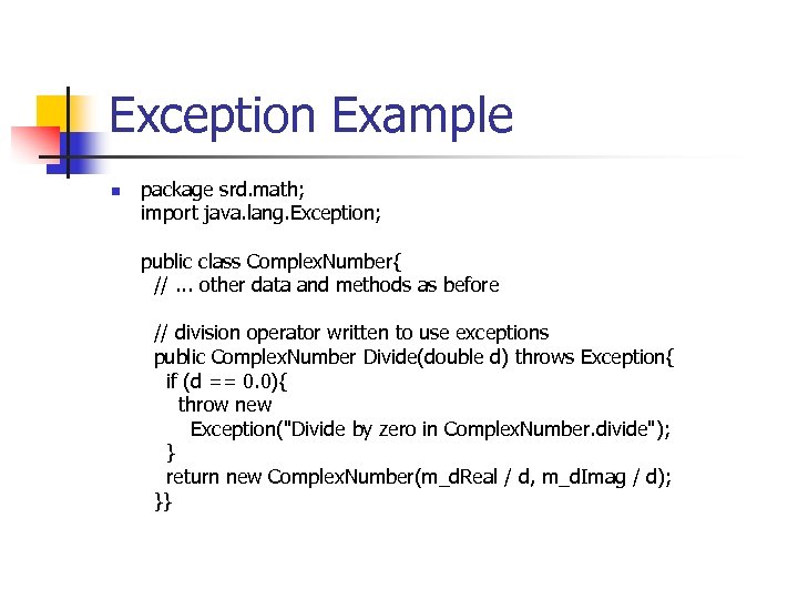 Exception Example n package srd. math; import java. lang. Exception; public class Complex. Number{