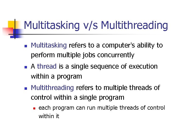 Multitasking v/s Multithreading n n n Multitasking refers to a computer's ability to perform