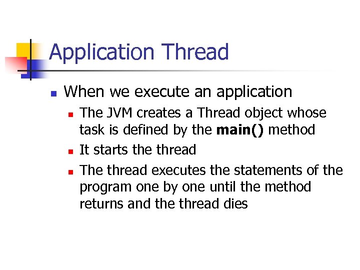 Application Thread n When we execute an application n The JVM creates a Thread