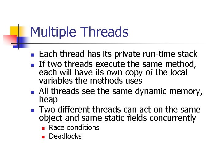 Multiple Threads n n Each thread has its private run-time stack If two threads