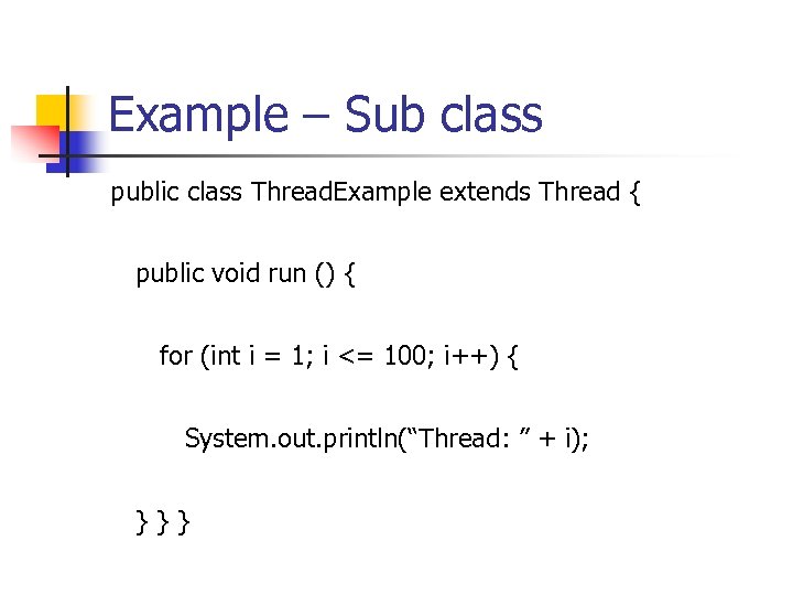 Example – Sub class public class Thread. Example extends Thread { public void run