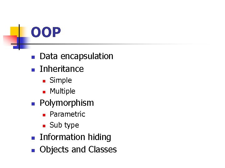 OOP n n Data encapsulation Inheritance n n n Polymorphism n n Simple Multiple