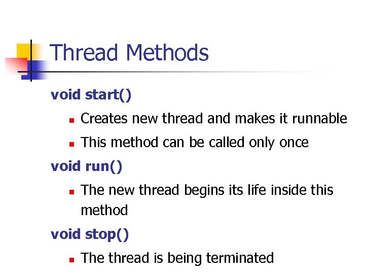 Thread Methods void start() n Creates new thread and makes it runnable n This
