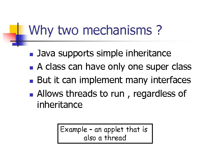 Why two mechanisms ? n n Java supports simple inheritance A class can have