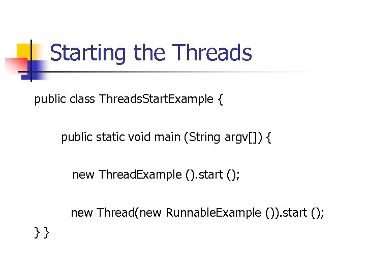 Starting the Threads public class Threads. Start. Example { public static void main (String