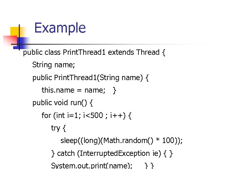 Example public class Print. Thread 1 extends Thread { String name; public Print. Thread
