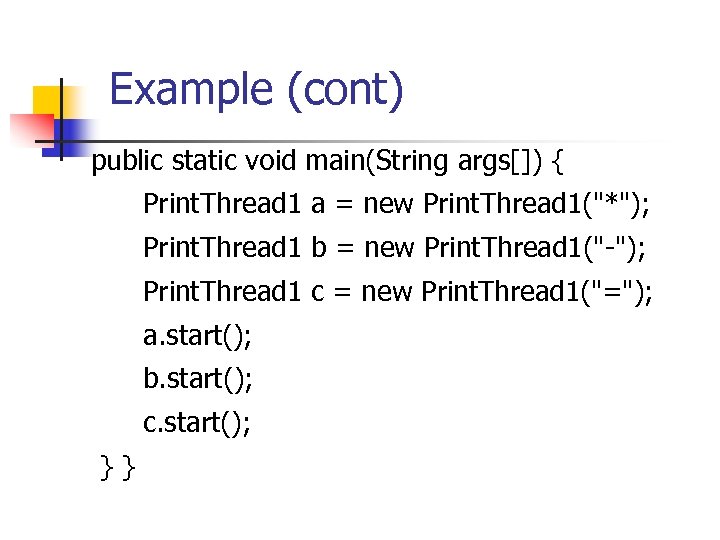Example (cont) public static void main(String args[]) { Print. Thread 1 a = new