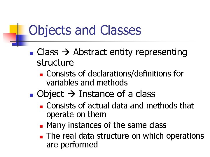 Objects and Classes n Class Abstract entity representing structure n n Consists of declarations/definitions