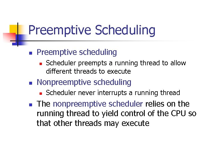 Preemptive Scheduling n Preemptive scheduling n n Nonpreemptive scheduling n n Scheduler preempts a