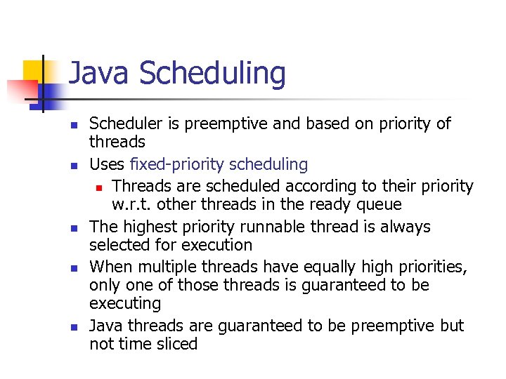 Java Scheduling n n n Scheduler is preemptive and based on priority of threads