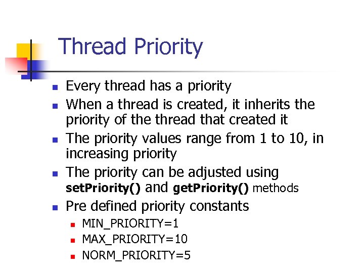Thread Priority n n n Every thread has a priority When a thread is