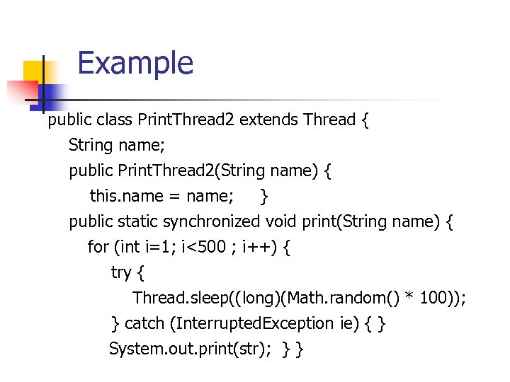 Example public class Print. Thread 2 extends Thread { String name; public Print. Thread