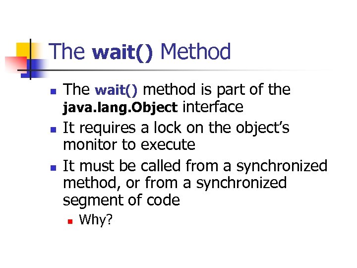 The wait() Method n n n The wait() method is part of the java.