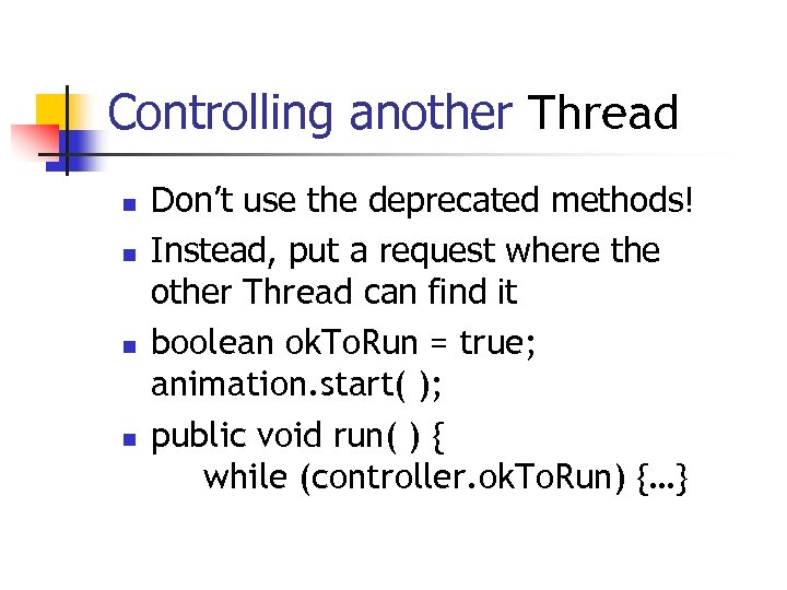 Controlling another Thread n n Don’t use the deprecated methods! Instead, put a request
