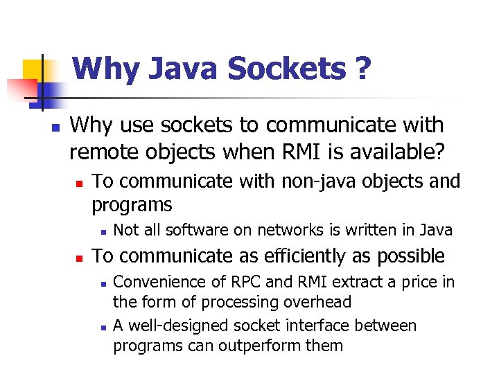 Why Java Sockets ? n Why use sockets to communicate with remote objects when