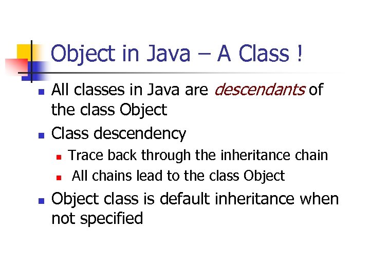 Object in Java – A Class ! n n All classes in Java are