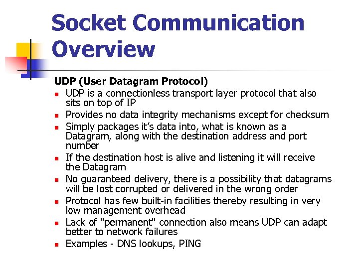 Socket Communication Overview UDP (User Datagram Protocol) n UDP is a connectionless transport layer