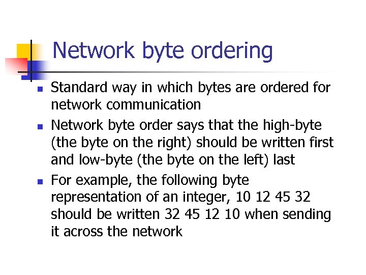 Network byte ordering n n n Standard way in which bytes are ordered for