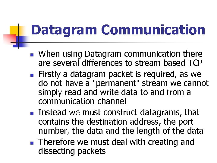 Datagram Communication n n When using Datagram communication there are several differences to stream