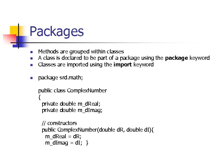Packages n Methods are grouped within classes A class is declared to be part