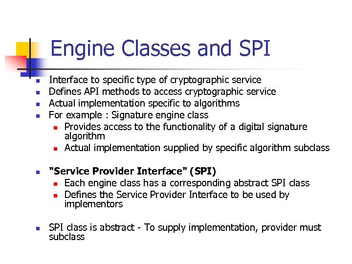 Engine Classes and SPI n n n Interface to specific type of cryptographic service