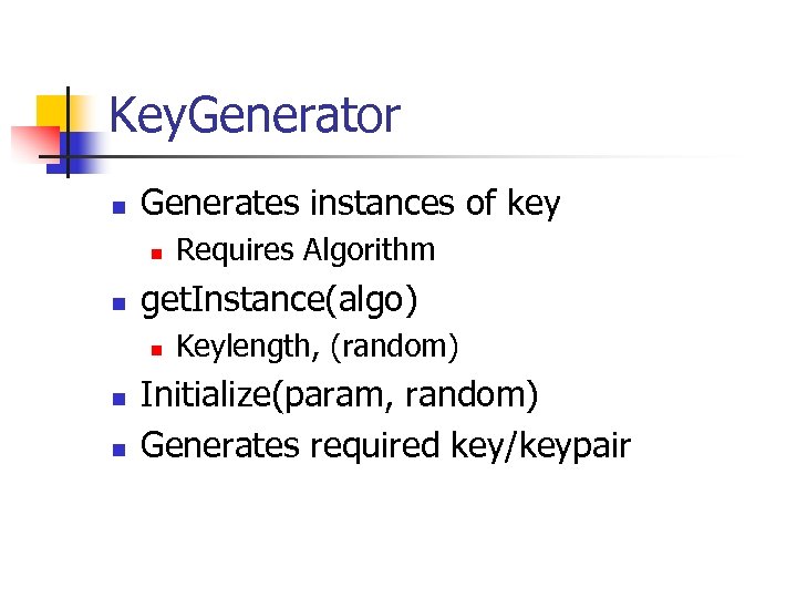 Key. Generator n Generates instances of key n n get. Instance(algo) n n n