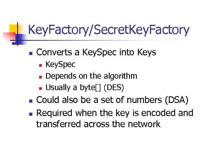 Key. Factory/Secret. Key. Factory n Converts a Key. Spec into Keys n n n