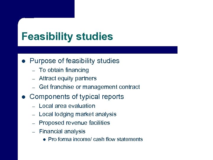Feasibility studies l Purpose of feasibility studies – – – l To obtain financing