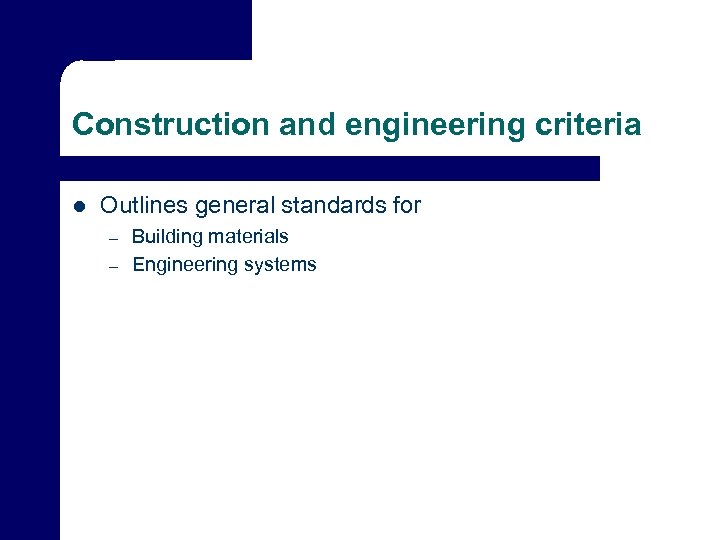 Construction and engineering criteria l Outlines general standards for – – Building materials Engineering