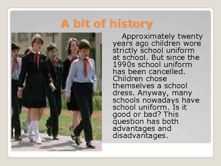 A bit of history Approximately twenty years ago children wore strictly school uniform at
