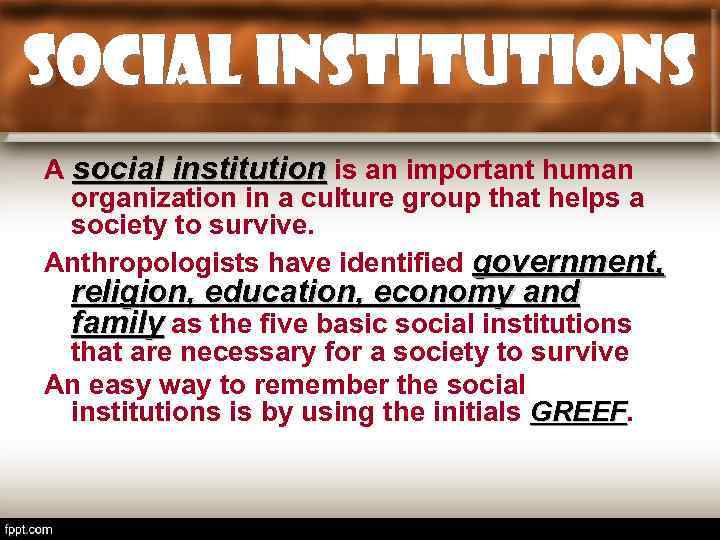 Social institutions A social institution is an important human organization in a culture group