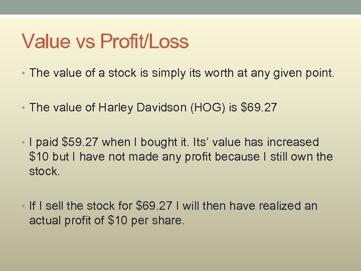 Value vs Profit/Loss • The value of a stock is simply its worth at