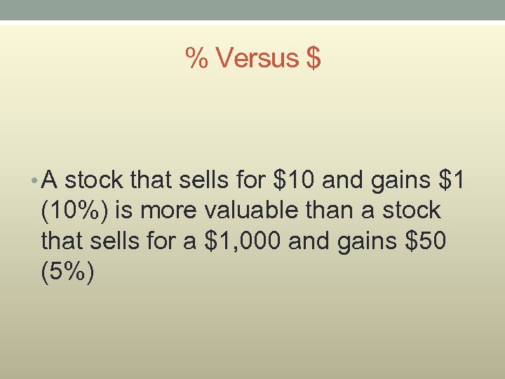 % Versus $ • A stock that sells for $10 and gains $1 (10%)