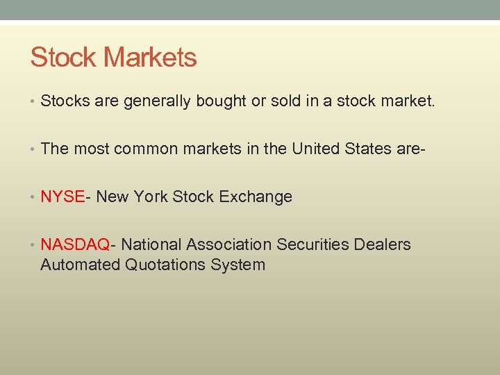 Stock Markets • Stocks are generally bought or sold in a stock market. •