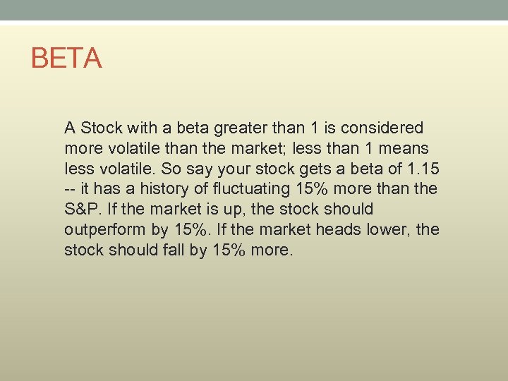 BETA A Stock with a beta greater than 1 is considered more volatile than