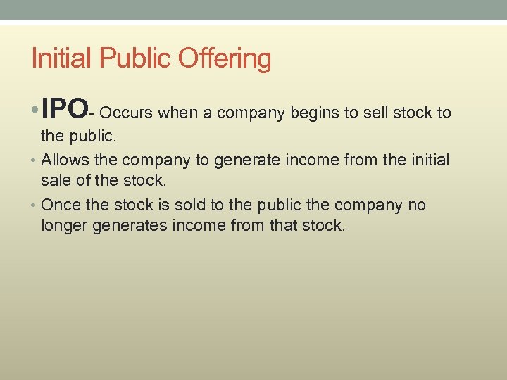 Initial Public Offering • IPO- Occurs when a company begins to sell stock to