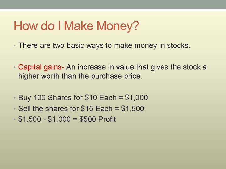 How do I Make Money? • There are two basic ways to make money