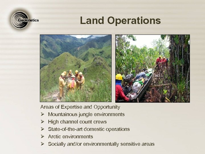 Land Operations Areas of Expertise and Opportunity Ø Mountainous jungle environments Ø High channel