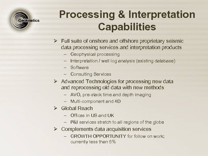 Processing & Interpretation Capabilities Ø Full suite of onshore and offshore proprietary seismic data