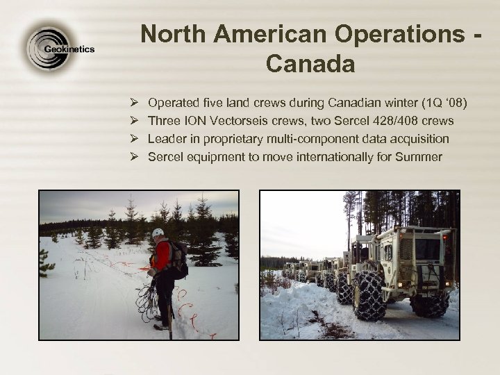 North American Operations Canada Ø Ø Operated five land crews during Canadian winter (1