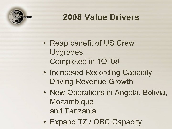 2008 Value Drivers • Reap benefit of US Crew Upgrades Completed in 1 Q