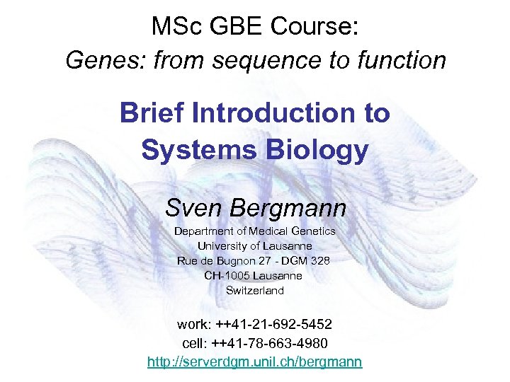MSc GBE Course: Genes: from sequence to function Brief Introduction to Systems Biology Sven