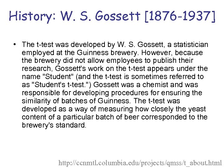 History: W. S. Gossett [1876 -1937] • The t-test was developed by W. S.