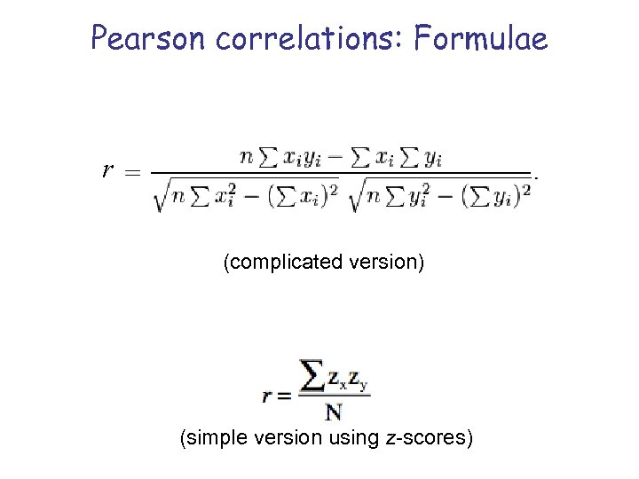 Pearson correlations: Formulae r (complicated version) (simple version using z-scores) 